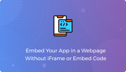embed-your-app-in-a-webpage-without-iframe-or-embed-code